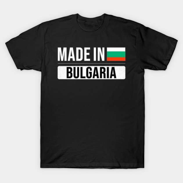 Made In Bulgaria - Gift for Bulgarian With Roots From Bulgaria T-Shirt by Country Flags